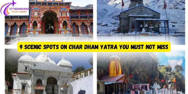 9 Scenic Spots on Char Dham Yatra You Must Not Miss